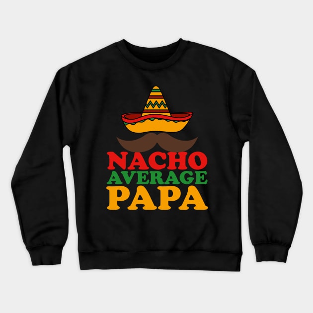 Nacho Average Papa Crewneck Sweatshirt by DragonTees